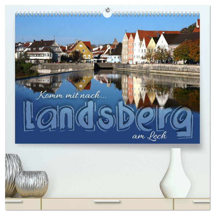 Komm mit nach Landsberg am Lech (CALVENDO Premium Wandkalender 2025)