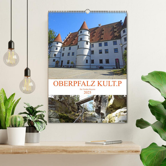 OBERPFALZ KULT.P - Der Norden Bayerns (CALVENDO Wandkalender 2025)