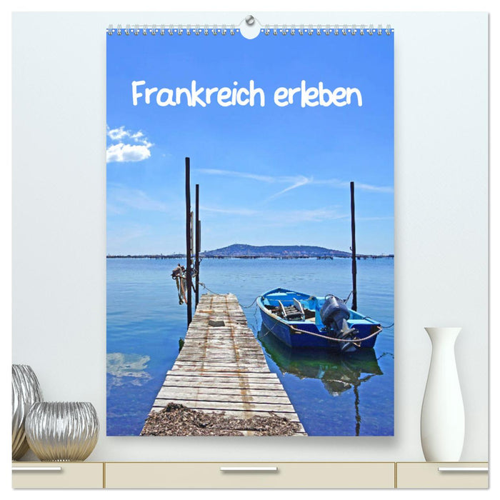 Frankreich erleben (CALVENDO Premium Wandkalender 2025)