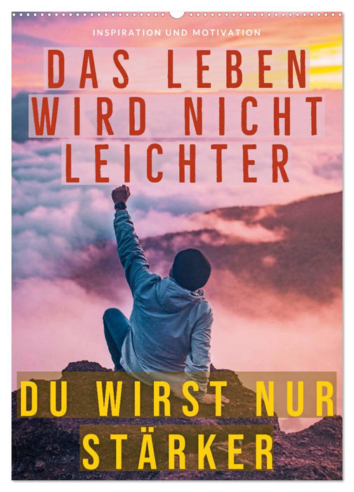 Dein monatlicher Motivationsschub: Das Leben wird nicht leichter, Du wirst nur stärker. (CALVENDO Wandkalender 2025)