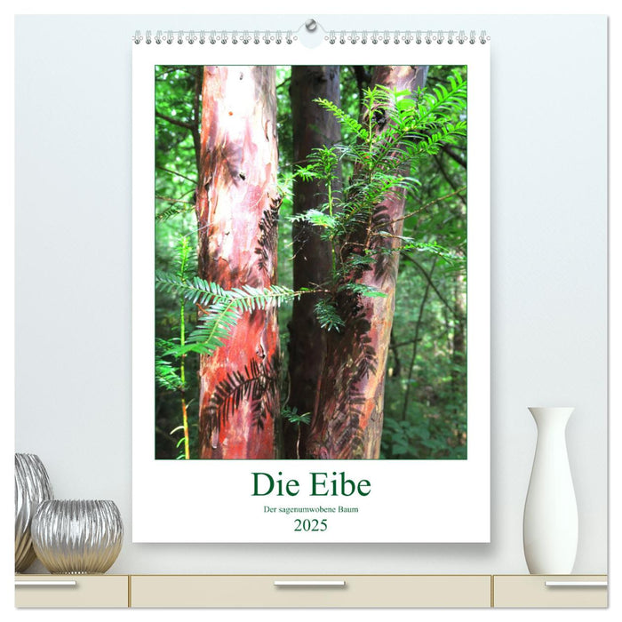 Die Eibe - Der sagenumwobene Baum (CALVENDO Premium Wandkalender 2025)