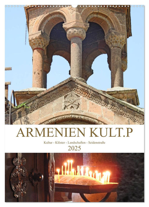 Armenien KULT.P - Kultur - Klöster - Landschaften - Seidenstraße (CALVENDO Wandkalender 2025)