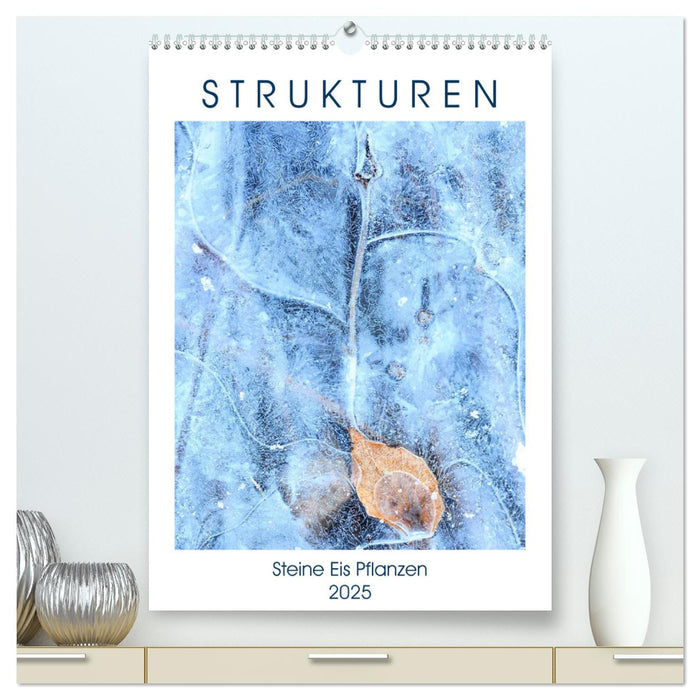 Strukturen - Steine, Eis, Pflanzen (CALVENDO Premium Wandkalender 2025)