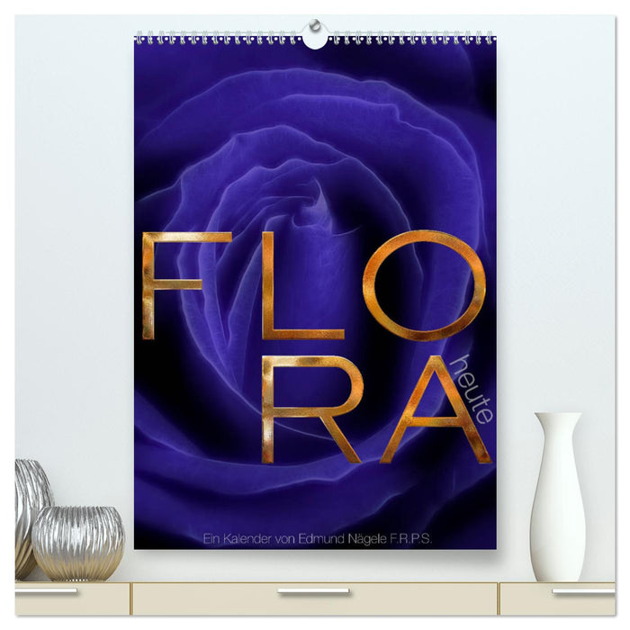 FLORA heute (CALVENDO Premium Wandkalender 2025)