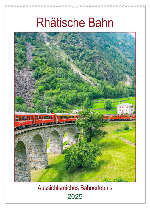 Rhätische Bahn - aussichtsreiches Bahnerlebnis (CALVENDO Wandkalender 2025)