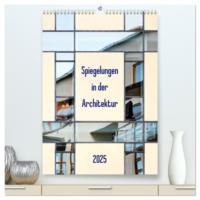 Spiegelungen in der Architektur (CALVENDO Premium Wandkalender 2025)