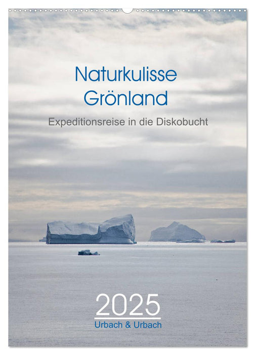 Naturkulisse Grönland - Expeditionsreise in die Diskobucht (CALVENDO Wandkalender 2025)