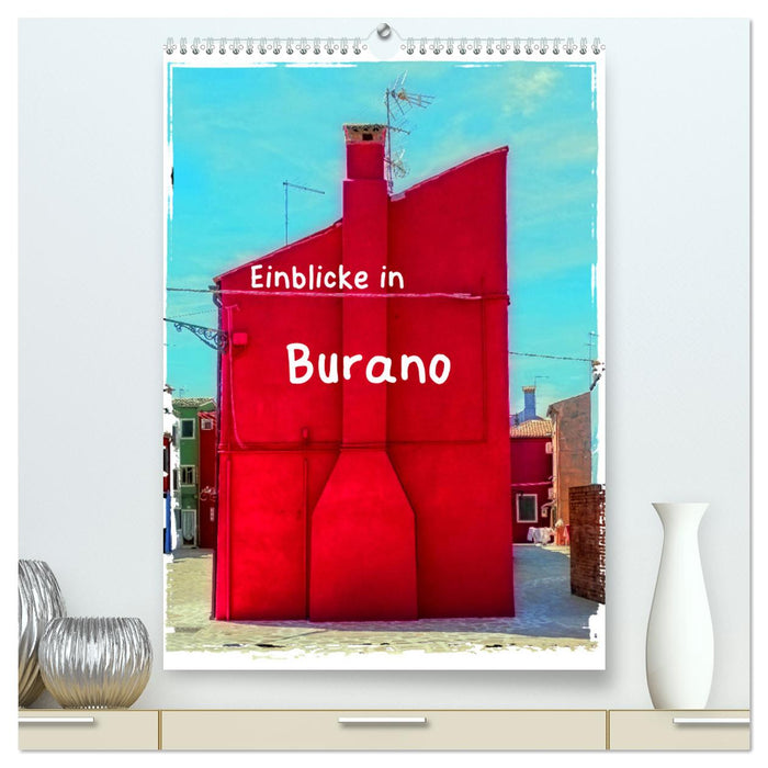 Einblicke in Burano (CALVENDO Premium Wandkalender 2025)