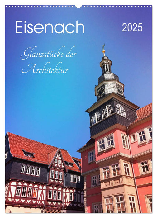 Eisenach - Glanzstücke der Architektur (CALVENDO Wandkalender 2025)