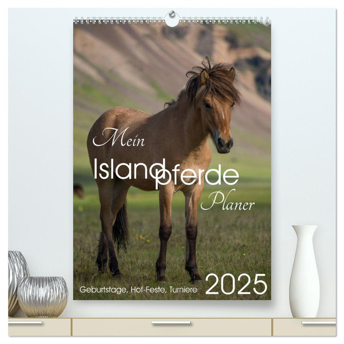 Mein ISLANDPFERDE Planer - Geburtstage, Hof-Feste, Turniere (CALVENDO Premium Wandkalender 2025)