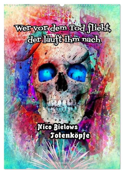 Wer vor dem Tod flieht, der läuft ihm nach - Nico Bielows Totenköpfe (CALVENDO Wandkalender 2025)