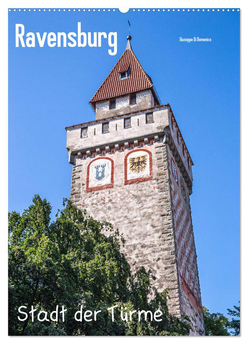 Ravensburg, Stadt der Türme (CALVENDO Wandkalender 2025)