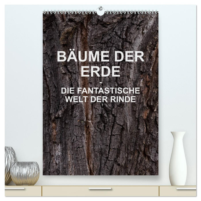 BÄUME DER ERDE - DIE FANTASTISCHE WELT DER RINDE (CALVENDO Premium Wandkalender 2025)