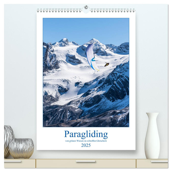 Paragliding - von grünen Wiesen zu schroffen Gletschen (CALVENDO Premium Wandkalender 2025)