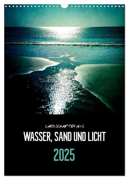 Landschaften aus Wasser, Sand und Licht (CALVENDO Wandkalender 2025)