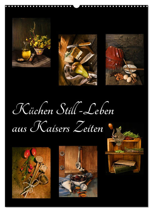 Küchen Still-Leben aus Kaisers Zeiten (CALVENDO Wandkalender 2025)