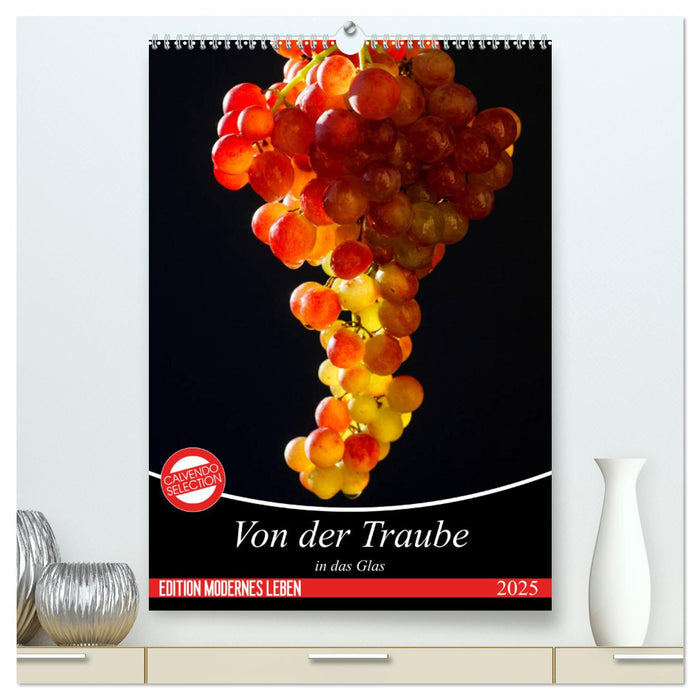 Von der Traube in das Glas (CALVENDO Premium Wandkalender 2025)