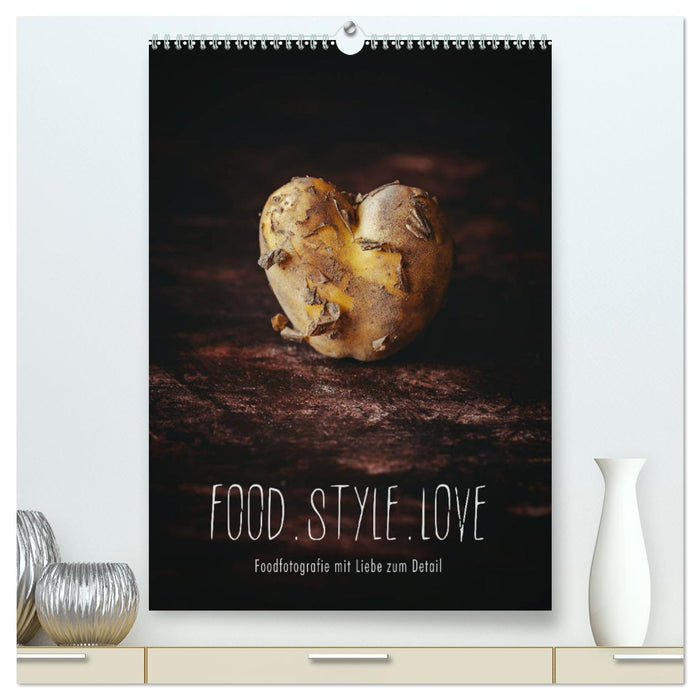 FOOD.STYLE.LOVE - Foodfotografie mit Liebe zum Detail (CALVENDO Premium Wandkalender 2025)