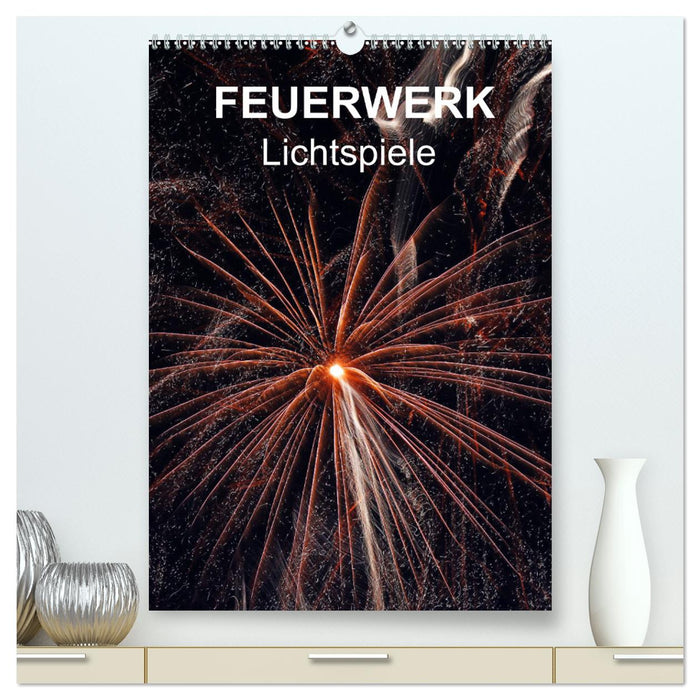 FEUERWERK - Lichtspiele (CALVENDO Premium Wandkalender 2025)
