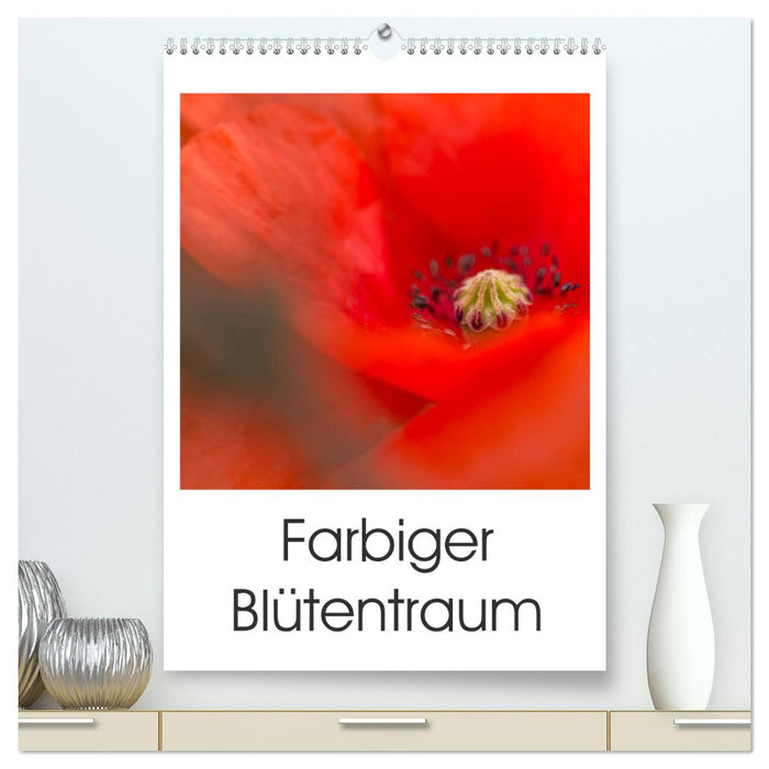 Farbiger Blütentraum (CALVENDO Premium Wandkalender 2025)