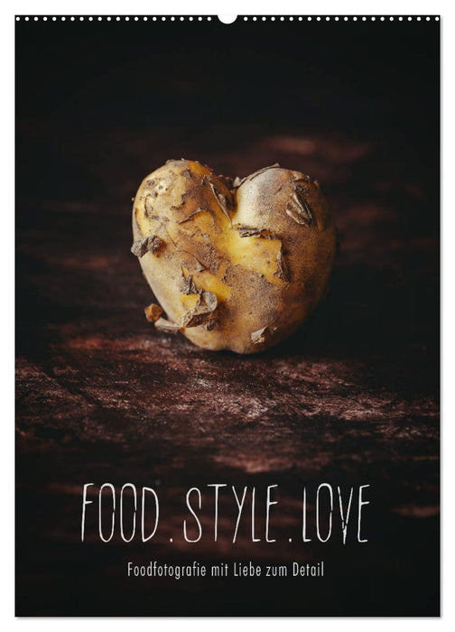 FOOD.STYLE.LOVE - Foodfotografie mit Liebe zum Detail (CALVENDO Wandkalender 2025)