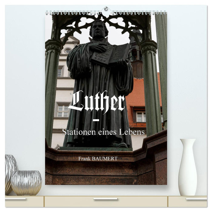 Luther - Stationen eines Lebens (CALVENDO Premium Wandkalender 2025)