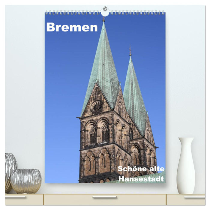 Schöne alte Hansestadt Bremen (CALVENDO Premium Wandkalender 2025)