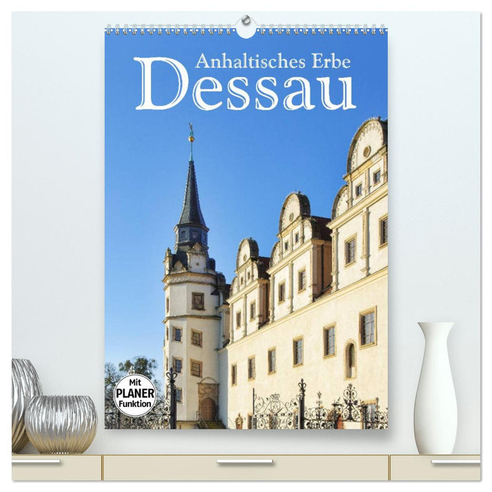 Dessau - Anhaltisches Erbe (CALVENDO Premium Wandkalender 2025)