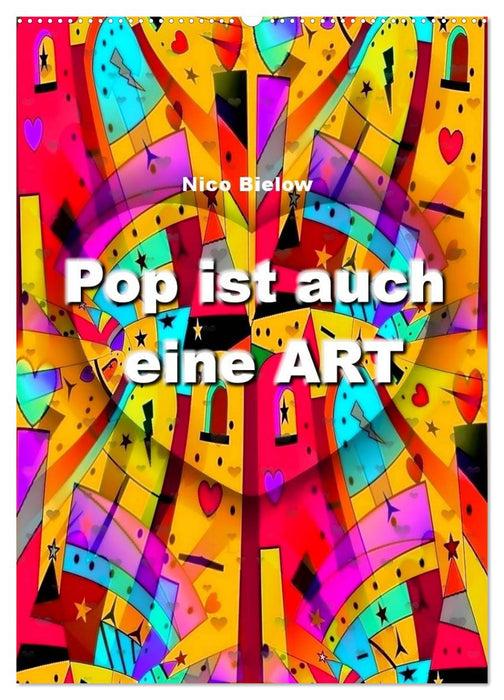 Pop ist auch eine ART von Nico Bielow (CALVENDO Wandkalender 2025)
