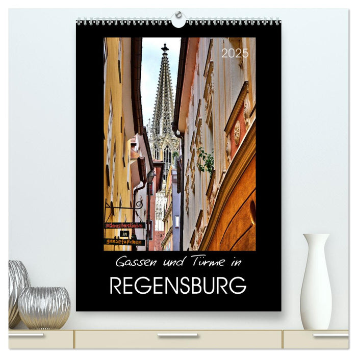 Gassen und Türme in Regensburg (CALVENDO Premium Wandkalender 2025)