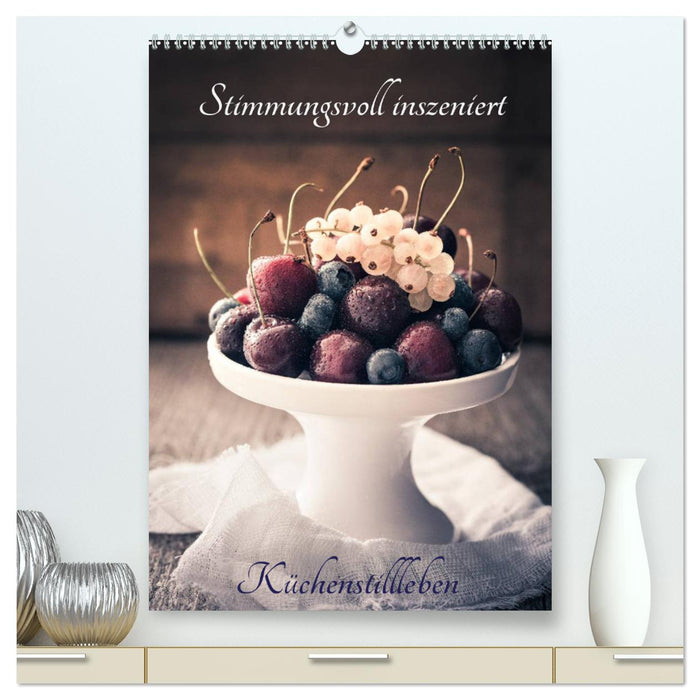Stimmungsvoll inszeniert Küchenstillleben (CALVENDO Premium Wandkalender 2025)