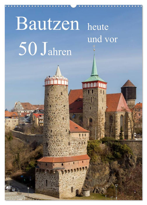 Bautzen vor 50 Jahren und heute (CALVENDO Wandkalender 2025)