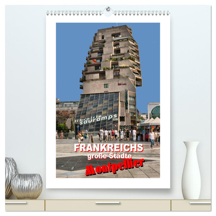 Frankreichs große Städte - Montpellier (CALVENDO Premium Wandkalender 2025)