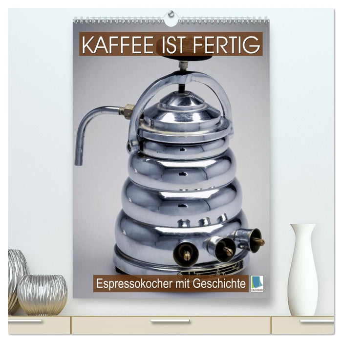 Espressokocher mit Geschichte: Kaffee ist fertig (CALVENDO Premium Wandkalender 2025)