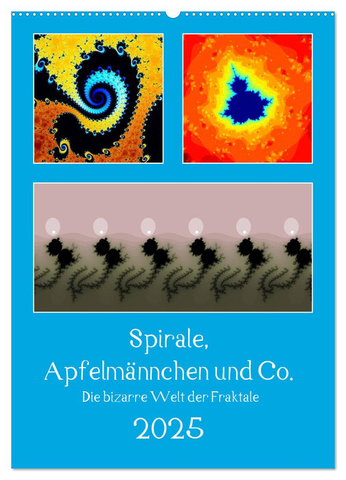Spirale, Apfelmännchen und Co. - Die bizarre Welt der Fraktale (CALVENDO Wandkalender 2025)