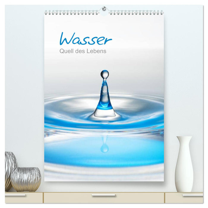 Wasser - Quell des Lebens (CALVENDO Premium Wandkalender 2025)