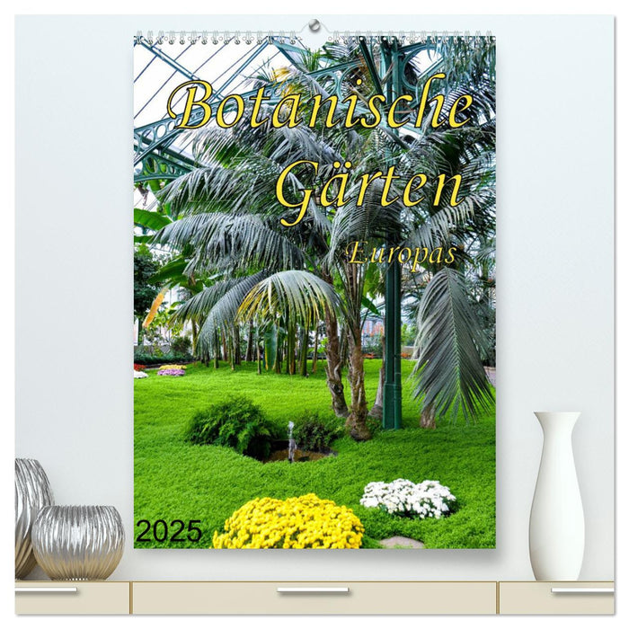 Botanische Gärten Europas (CALVENDO Premium Wandkalender 2025)