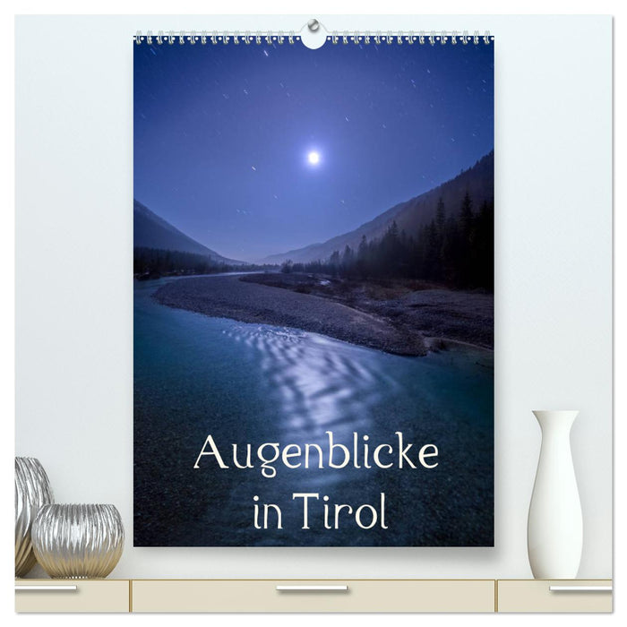 Augenblicke in Tirol (CALVENDO Premium Wandkalender 2025)