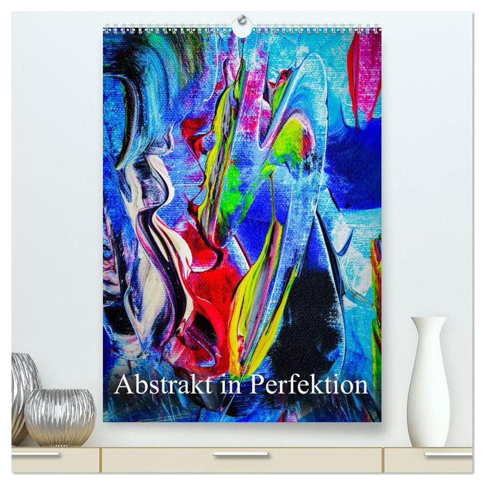 Abstrakt in Perfektion (CALVENDO Premium Wandkalender 2025)