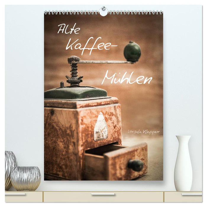 Alte Kaffeemühlen (CALVENDO Premium Wandkalender 2025)