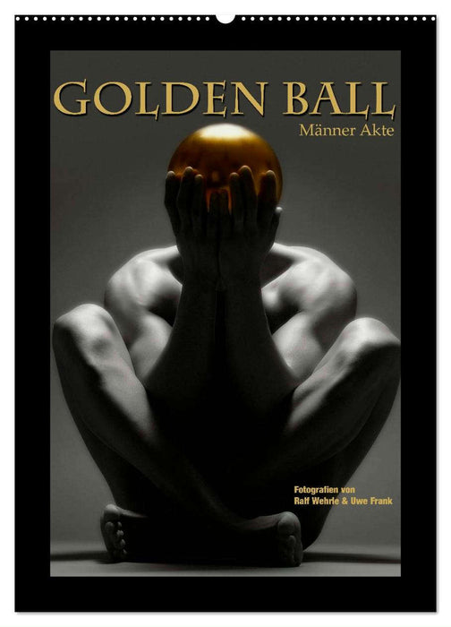 Golden Ball - Männer Akte (CALVENDO Wandkalender 2025)