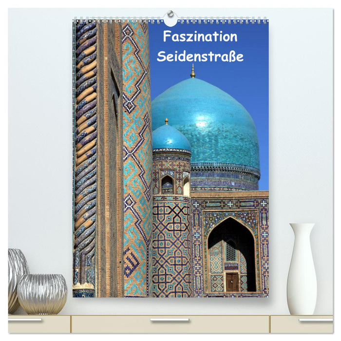 Faszination Seidenstraße (CALVENDO Premium Wandkalender 2025)