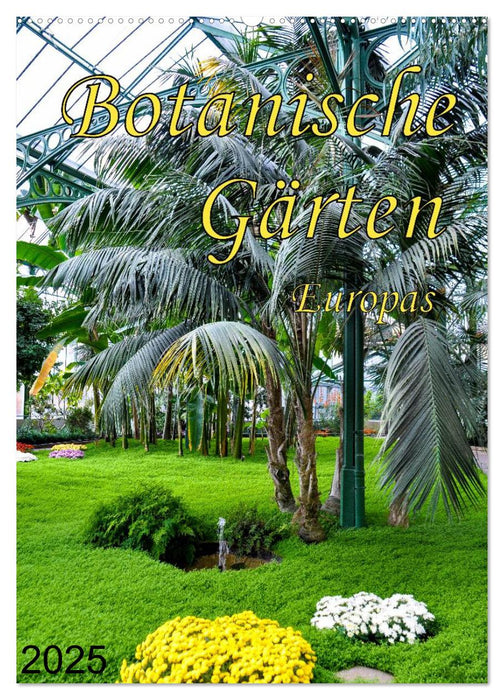 Botanische Gärten Europas (CALVENDO Wandkalender 2025)