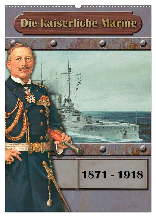 Die kaiserliche Marine 1871 - 1918 (CALVENDO Wandkalender 2025)