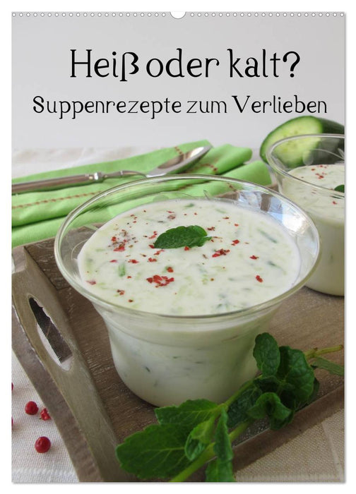 Heiß oder kalt? Suppenrezepte zum Verlieben (CALVENDO Wandkalender 2025)