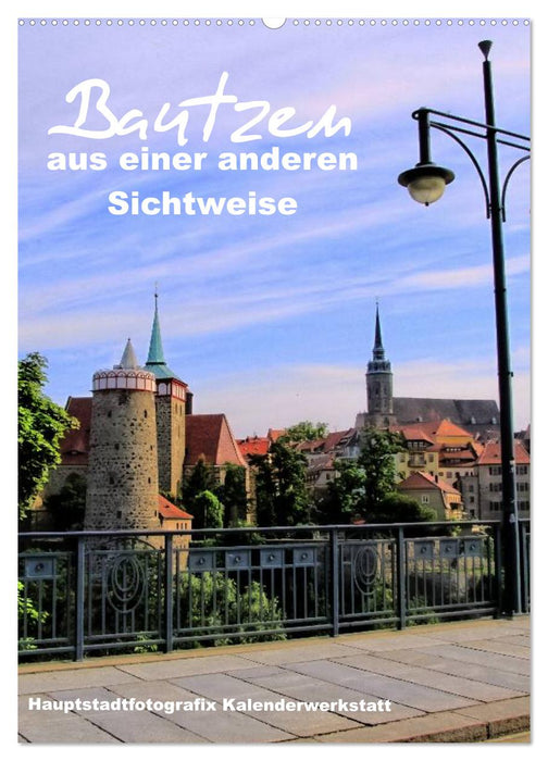 Bautzen aus einer anderen Sichtweise (CALVENDO Wandkalender 2025)