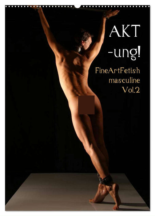 AKT-ung! FineArtFetish masculine Vol.2 (CALVENDO Wandkalender 2025)