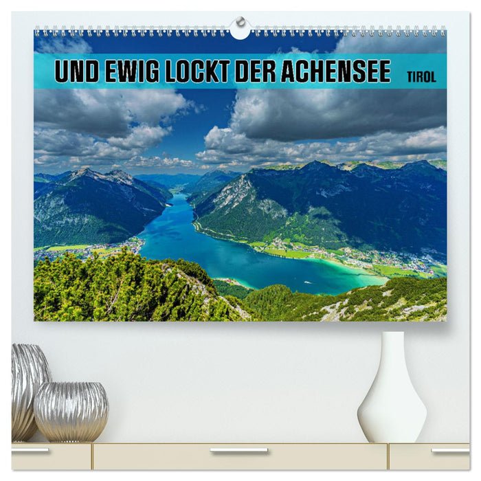 Und ewig lockt der Achensee - Tirol (CALVENDO Premium Wandkalender 2025)