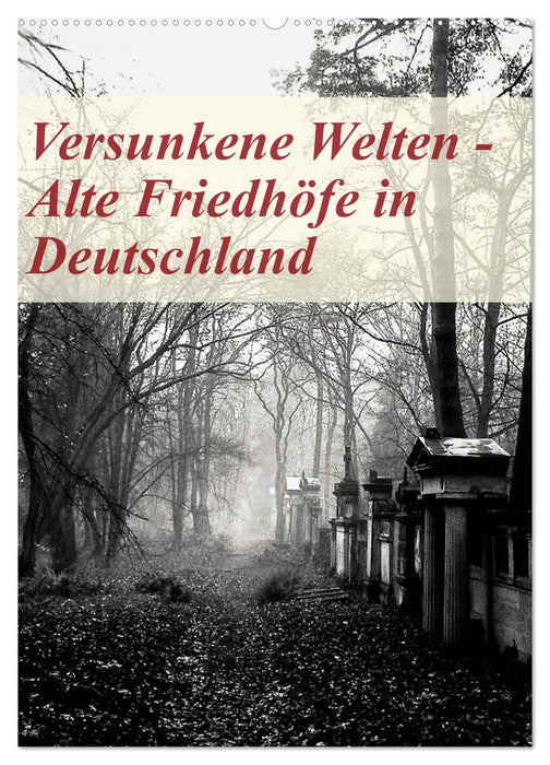 Versunkene Welten - Alte Friedhöfe in Deutschland (CALVENDO Wandkalender 2025)