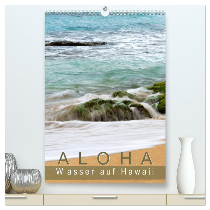 Aloha - Wasser auf Hawaii (CALVENDO Premium Wandkalender 2025)